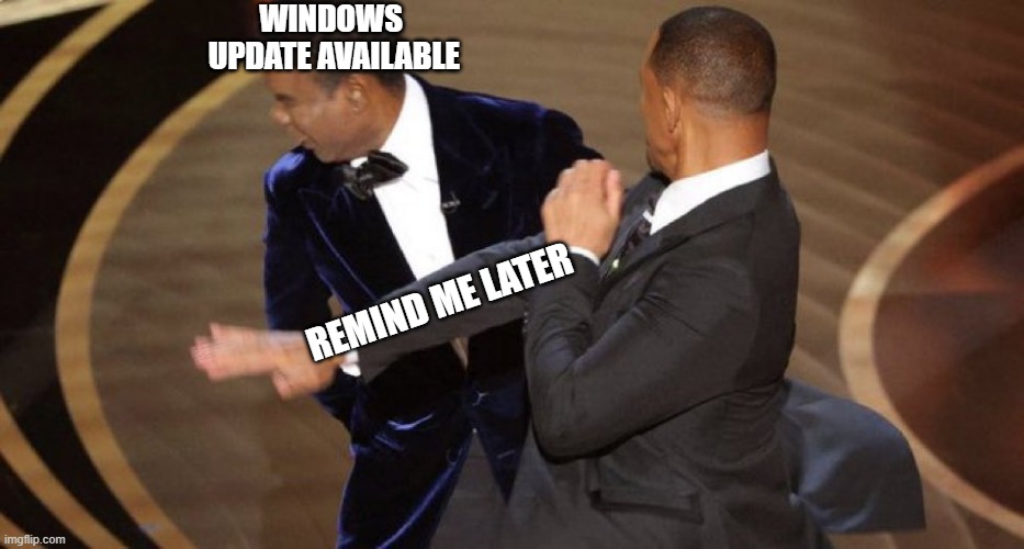 repeat forever |  WINDOWS
 UPDATE AVAILABLE; REMIND ME LATER | image tagged in will smith chris rock oscar s slap,windows update,reminder | made w/ Imgflip meme maker