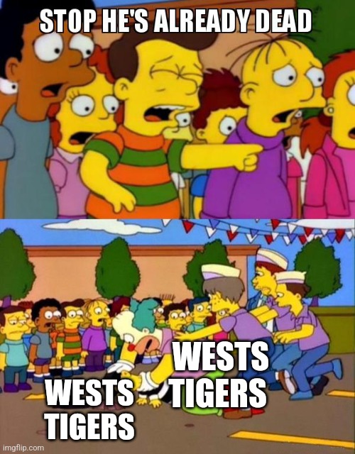 Stop He's Already Dead | WESTS TIGERS; WESTS TIGERS | image tagged in stop he's already dead | made w/ Imgflip meme maker