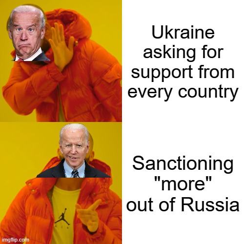 Drake Hotline Bling | Ukraine asking for support from every country; Sanctioning "more" out of Russia | image tagged in memes,drake hotline bling | made w/ Imgflip meme maker