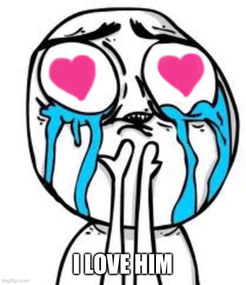 this is so cute | I LOVE HIM | image tagged in this is so cute | made w/ Imgflip meme maker