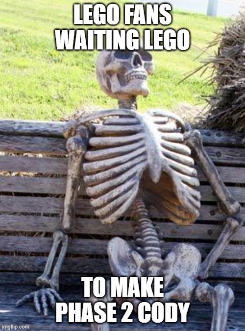 Waiting Skeleton Meme |  LEGO FANS WAITING LEGO; TO MAKE PHASE 2 CODY | image tagged in memes,waiting skeleton,lego star wars | made w/ Imgflip meme maker