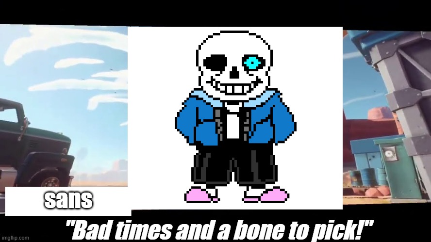 Now a template! | sans; "Bad times and a bone to pick!" | image tagged in boss introduction | made w/ Imgflip meme maker