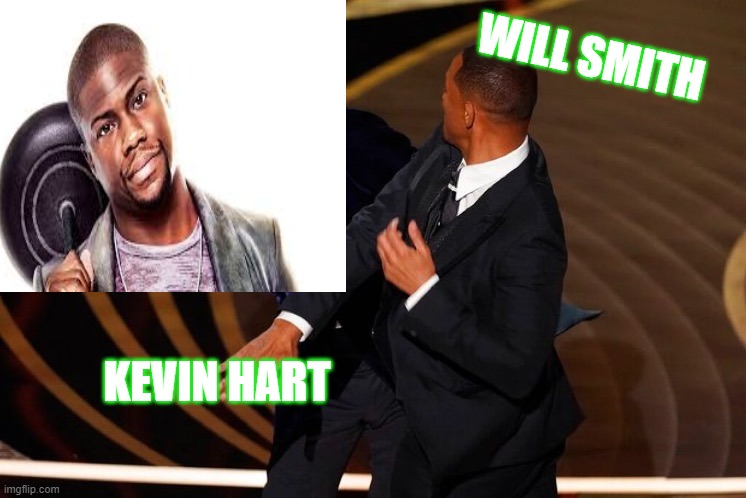slap 2 | WILL SMITH; KEVIN HART | image tagged in will smith slap | made w/ Imgflip meme maker