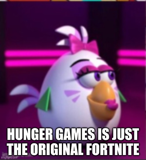 fax | HUNGER GAMES IS JUST THE ORIGINAL FORTNITE | image tagged in yees | made w/ Imgflip meme maker