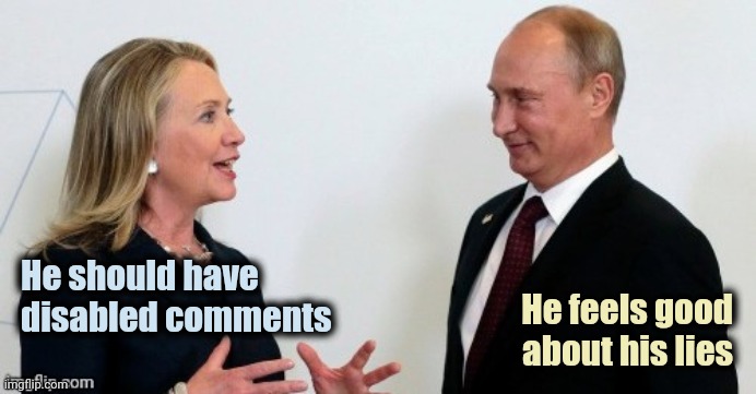 Russian Collusion | He should have
disabled comments He feels good
about his lies | image tagged in russian collusion | made w/ Imgflip meme maker
