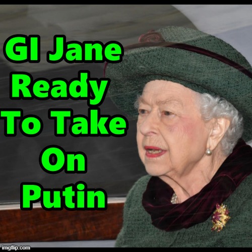 GI Jane Ready For Duty Sir !!! | image tagged in queen,royals,memes,gi jane | made w/ Imgflip meme maker