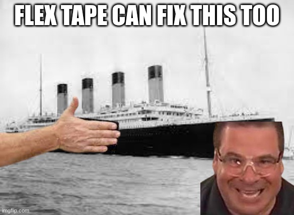 LOL | FLEX TAPE CAN FIX THIS TOO | image tagged in flex tape | made w/ Imgflip meme maker