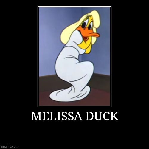 Melissa Duck | MELISSA DUCK | | image tagged in demotivationals,looney tunes,melissa duck | made w/ Imgflip demotivational maker