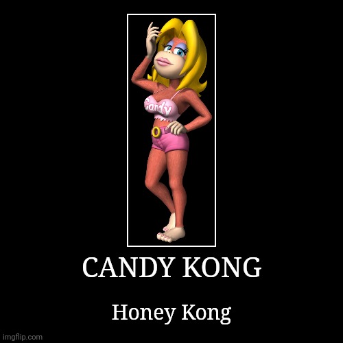 Candy Kong | CANDY KONG | Honey Kong | image tagged in demotivationals,donkey kong,candy kong | made w/ Imgflip demotivational maker