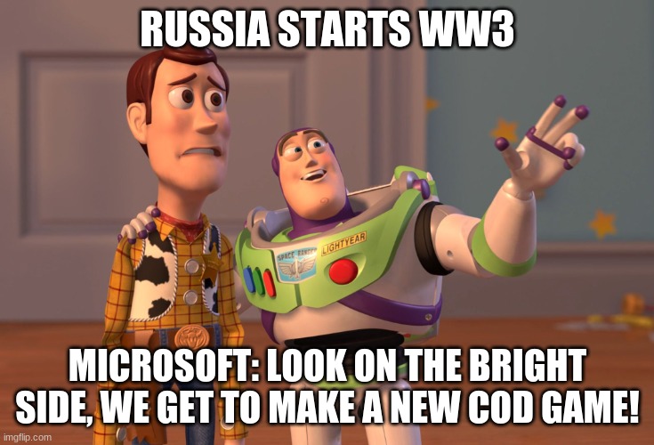 X, X Everywhere | RUSSIA STARTS WW3; MICROSOFT: LOOK ON THE BRIGHT SIDE, WE GET TO MAKE A NEW COD GAME! | image tagged in memes,x x everywhere | made w/ Imgflip meme maker