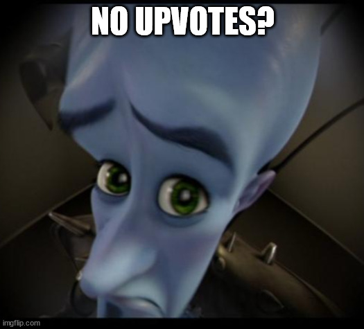 Megamind peeking | NO UPVOTES? | image tagged in no bitches | made w/ Imgflip meme maker