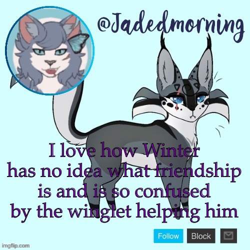 Qibli: Don’t give up Winter: *is confused* | I love how Winter has no idea what friendship is and is so confused by the winglet helping him | image tagged in jade s warrior cats announcement template | made w/ Imgflip meme maker