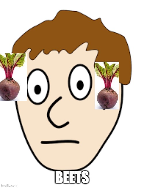 Beets |  BEETS | image tagged in yes | made w/ Imgflip meme maker