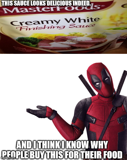 Deadpool Head Tilt Squint Funny Look Question | THIS SAUCE LOOKS DELICIOUS INDEED. AND I THINK I KNOW WHY PEOPLE BUY THIS FOR THEIR FOOD | image tagged in deadpool head tilt squint funny look question | made w/ Imgflip meme maker