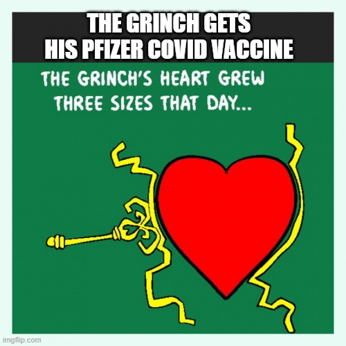 Grinch Heart |  THE GRINCH GETS HIS PFIZER COVID VACCINE | image tagged in grinch heart | made w/ Imgflip meme maker
