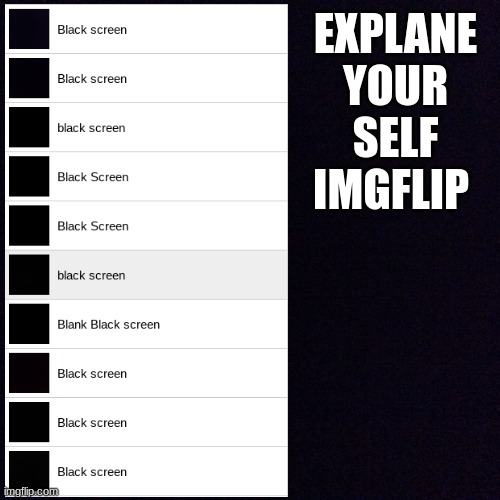 Looking at u imgflip | EXPLANE YOUR SELF IMGFLIP | image tagged in imgflip | made w/ Imgflip meme maker