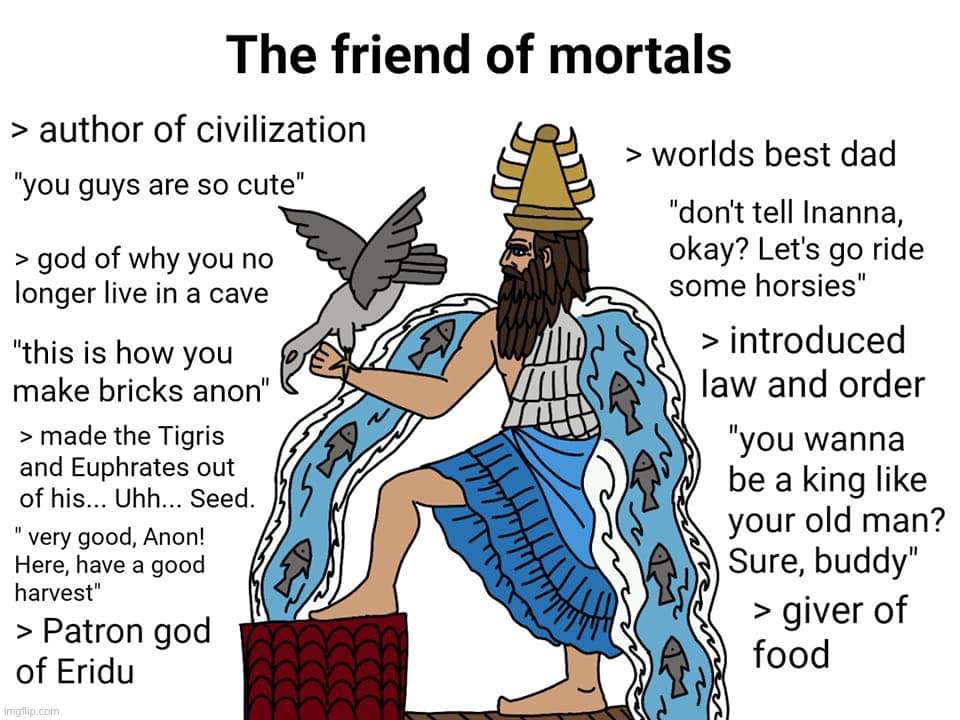 Papa Enki the friend of mortals | image tagged in papa enki the friend of mortals | made w/ Imgflip meme maker