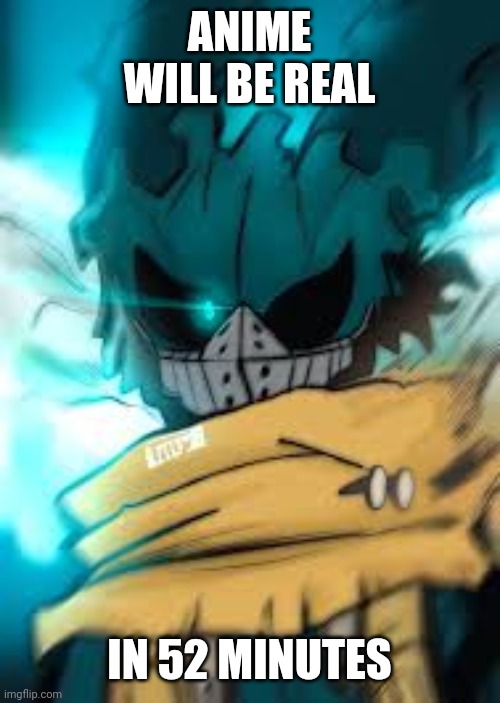 vigilante deku eye | ANIME WILL BE REAL IN 52 MINUTES | image tagged in vigilante deku eye | made w/ Imgflip meme maker