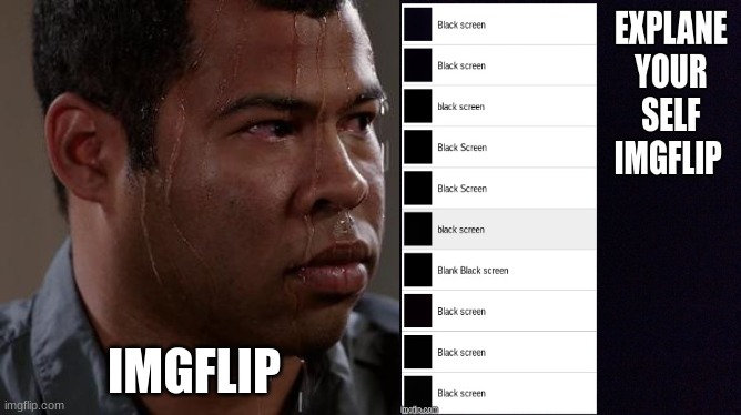 Imgflip moderators im looking at you | IMGFLIP | image tagged in sweating bullets | made w/ Imgflip meme maker