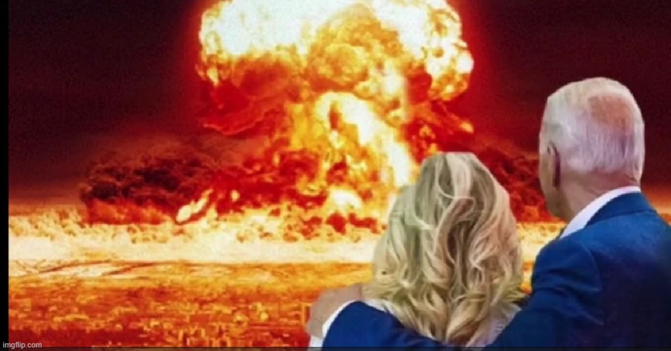 Jack and Jill Went Up the Hill To Watch The Country Burn  Where Was Their Pail of Water | image tagged in joe biden,jill biden,nuclear war | made w/ Imgflip meme maker