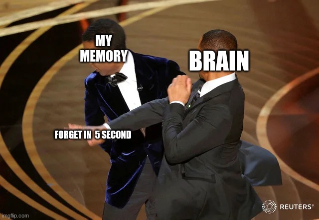 Will Smith punching Chris Rock | MY MEMORY BRAIN FORGET IN  5 SECOND | image tagged in will smith punching chris rock | made w/ Imgflip meme maker