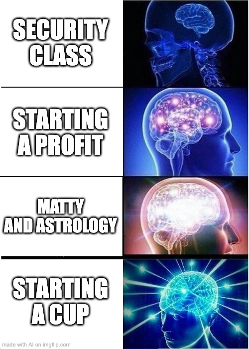 Expanding Brain Meme | SECURITY CLASS; STARTING A PROFIT; MATTY AND ASTROLOGY; STARTING A CUP | image tagged in memes,expanding brain | made w/ Imgflip meme maker