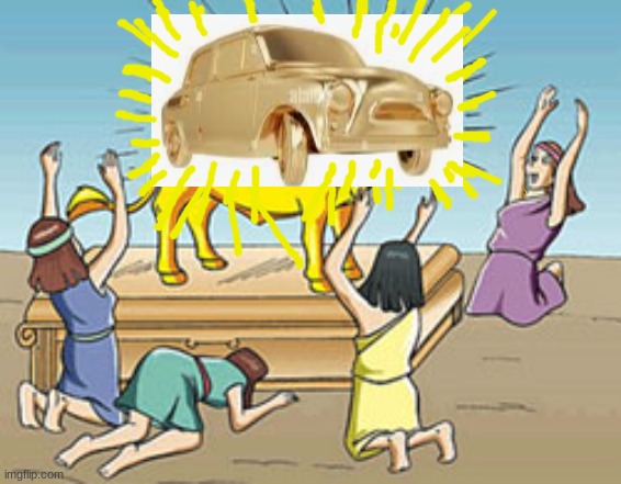 Golden Calf Idol Worship | image tagged in golden calf idol worship | made w/ Imgflip meme maker