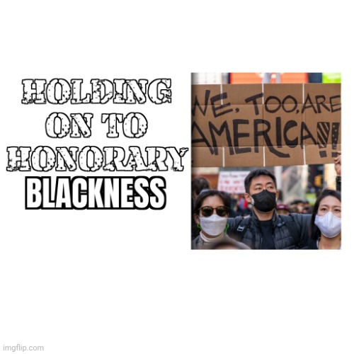 holding on to honorary blackness | image tagged in holding on to honorary blackness,black privilege meme | made w/ Imgflip meme maker