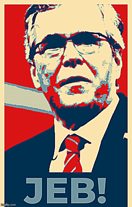 Jeb Bush poster | image tagged in jeb bush poster | made w/ Imgflip meme maker