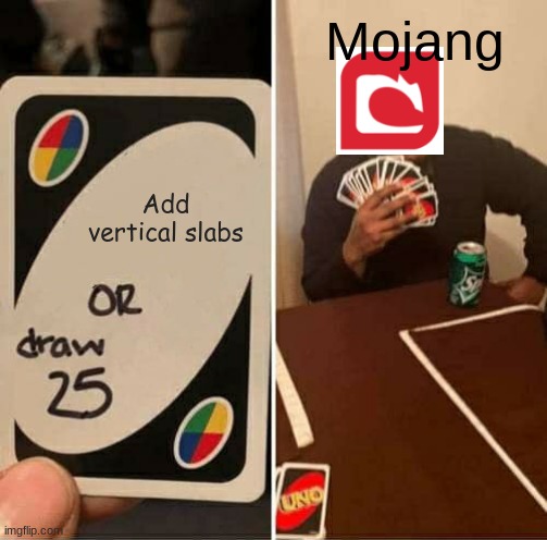 UNO Draw 25 Cards Meme | Mojang; Add vertical slabs | image tagged in memes,uno draw 25 cards | made w/ Imgflip meme maker