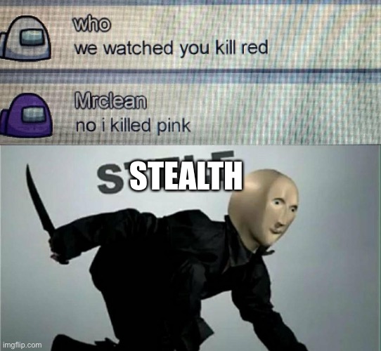 Among us meme | STEALTH | image tagged in among us | made w/ Imgflip meme maker