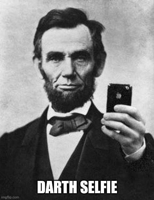 Lincoln Selfie | DARTH SELFIE | image tagged in lincoln selfie | made w/ Imgflip meme maker