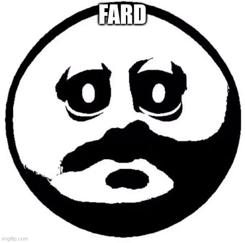 my face when | FARD | image tagged in my face when | made w/ Imgflip meme maker