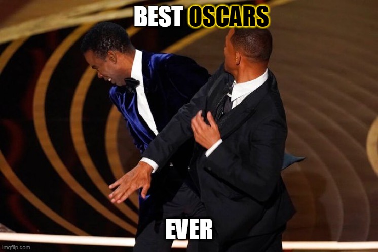 Best Oscars Ever! | OSCARS; BEST OSCARS; EVER | image tagged in will smith slap,will smith punching chris rock,will smith,the oscars,2022,lol | made w/ Imgflip meme maker