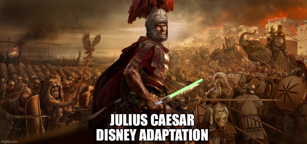 meme war  |  JULIUS CAESAR 
DISNEY ADAPTATION | image tagged in meme war,disney killed star wars,disney | made w/ Imgflip meme maker