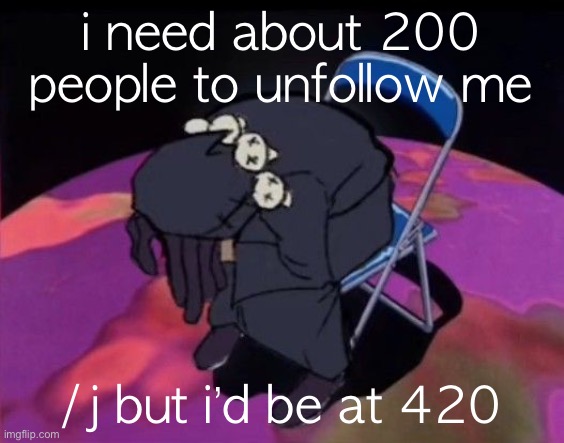 dead licorice cookie | i need about 200 people to unfollow me; /j but i’d be at 420 | image tagged in nigga died lmao | made w/ Imgflip meme maker