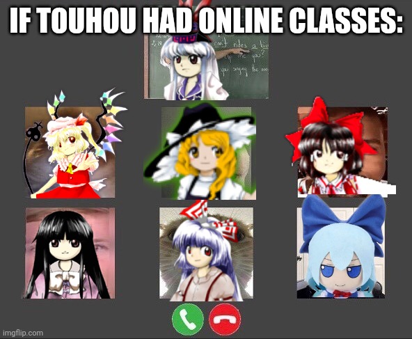 No | IF TOUHOU HAD ONLINE CLASSES: | image tagged in online class,touhou,unfunny,dank memes | made w/ Imgflip meme maker