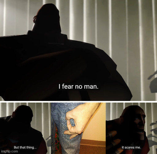 Made you look | image tagged in i fear no man but that thing it scares me,tf2 heavy i fear no man,i fear no man,circle game,made you look | made w/ Imgflip meme maker