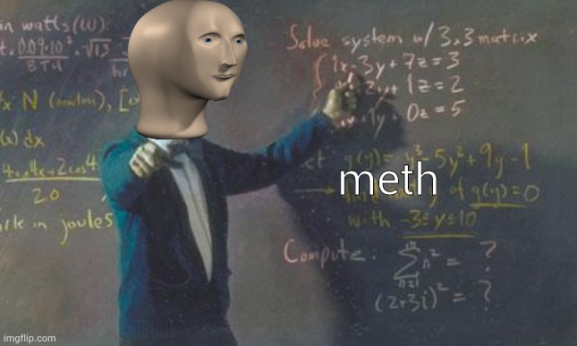 math teacher  | meth | image tagged in math teacher | made w/ Imgflip meme maker