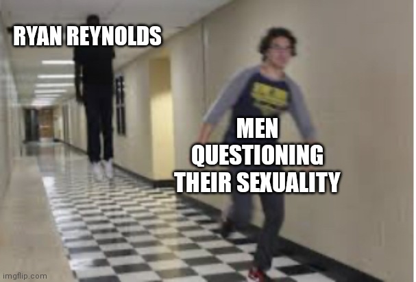 Running Down Hallway | RYAN REYNOLDS; MEN QUESTIONING THEIR SEXUALITY | image tagged in running down hallway | made w/ Imgflip meme maker