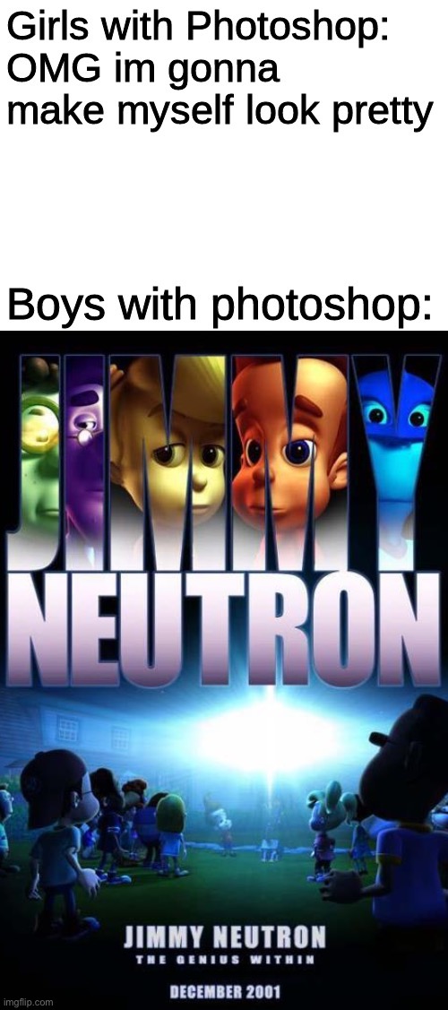 The genus within…. | image tagged in jimmy neutron,boys vs girls,photoshop | made w/ Imgflip meme maker
