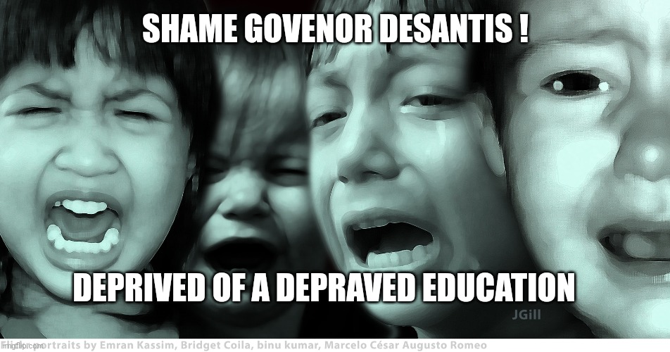 Deprived of a Depraved Education | SHAME GOVENOR DESANTIS ! DEPRIVED OF A DEPRAVED EDUCATION | image tagged in depraved,gay | made w/ Imgflip meme maker