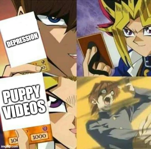 Yu Gi Oh | DEPRESSION; PUPPY VIDEOS | image tagged in yu gi oh,puppy,pupper,cute puppies | made w/ Imgflip meme maker