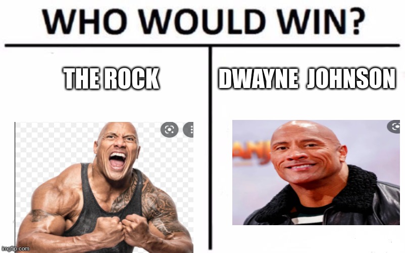 Who Would Win? | DWAYNE  JOHNSON; THE ROCK | image tagged in memes,who would win | made w/ Imgflip meme maker