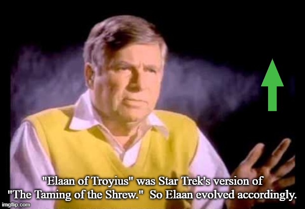 Roddenberry | "Elaan of Troyius" was Star Trek's version of "The Taming of the Shrew."  So Elaan evolved accordingly. | image tagged in roddenberry | made w/ Imgflip meme maker