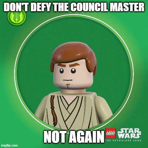O8i-1 | DON'T DEFY THE COUNCIL MASTER; NOT AGAIN | image tagged in lego star wars | made w/ Imgflip meme maker