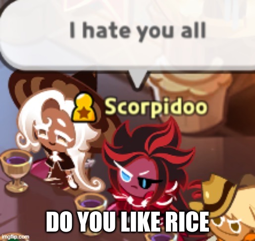 I hate | DO YOU LIKE RICE | image tagged in i hate | made w/ Imgflip meme maker