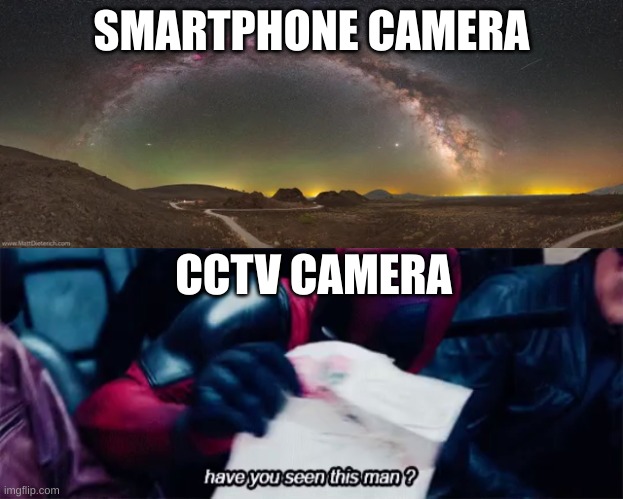 camera meme | SMARTPHONE CAMERA; CCTV CAMERA | image tagged in funny memes | made w/ Imgflip meme maker