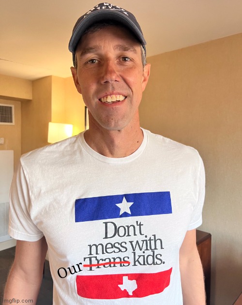 Fixed his shirt | Our | image tagged in beto,democrats,florida,liberals,texas | made w/ Imgflip meme maker