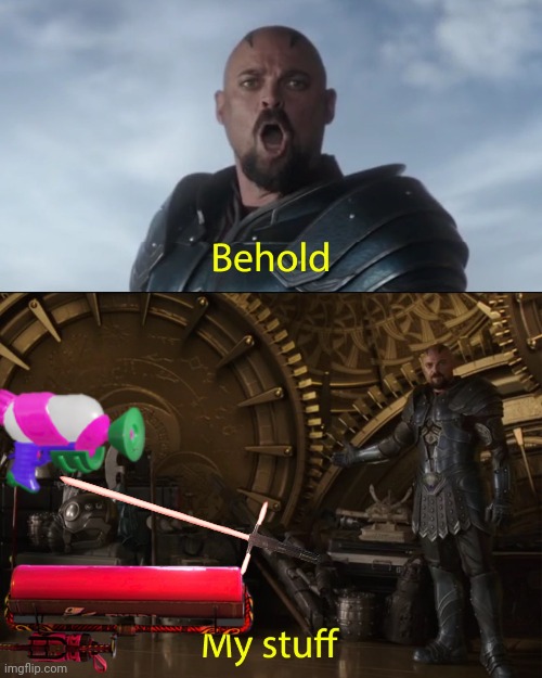 Behold my stuff | image tagged in behold my stuff | made w/ Imgflip meme maker